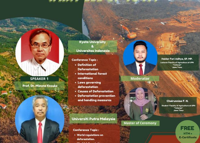 Student Executive Board / BEM Faculty of Agriculture UPN “Veteran” Jawa Timur proudly present INTERNATIONAL WEBMINAR “Deforestation? what led up to it?”